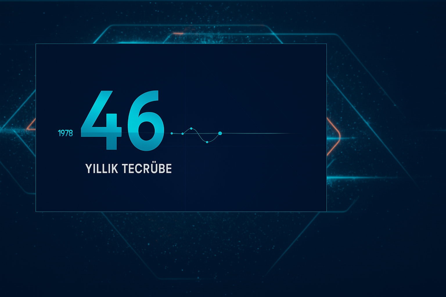 46 Yıllık Tecrübe